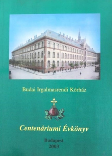 Naszlady Attila (szerk.): Centenáriumi évkönyv 2003 (Budai Irgalmasrendi Kórház) antikvár