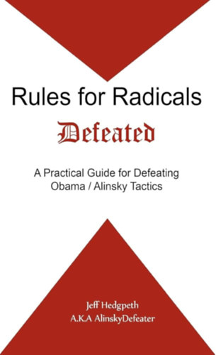 Jeff Hedgpeth: Rules for Radicals Defeated: A Practical Guide for Defeating Obama/Alinsky Tactics (A legyőzött radikálisok szabályai: Gyakorlati útmutató Obama/Alinsky taktikák legyőzéséhez angol nyelven) antikvár