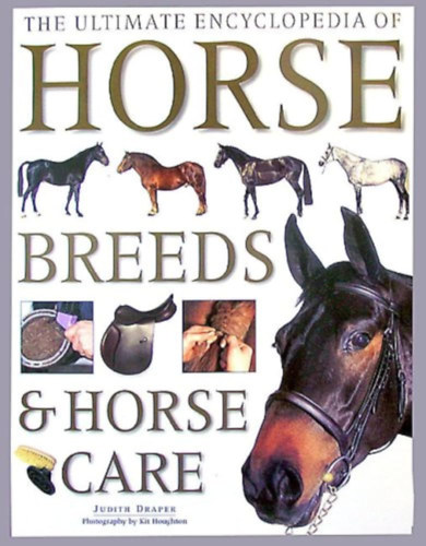 Judith Draper: The Ultimate Encyclopedia of Horse Breeds and Horse Care antikvár