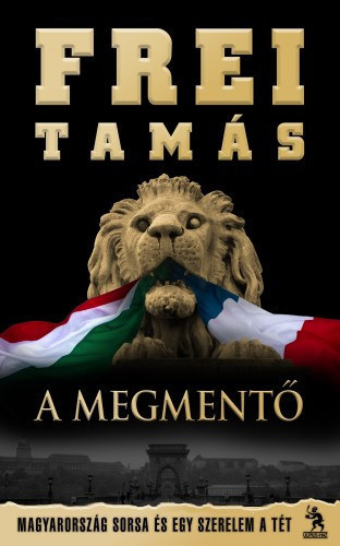 Frei Tamás, Greskovits Endre (szerk.), Jászberényi Zoltán (lektor): A Megmentő - Magyarország sorsa és egy szerelem a tét (André-sztorik) antikvár