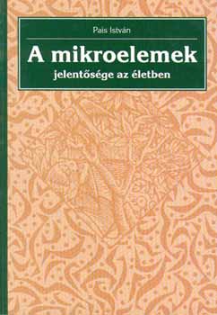 Pais István: A mikroelemek jelentősége az életben antikvár