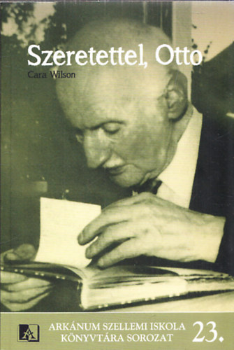 Cara Wilson: Szeretettel, Otto - Anna Frank öröksége, Cara Wilson és Otto Frank  levelezése antikvár