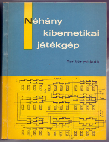 Kovács Mihály: Néhány kibernetikai játékgép (Bevezetés az automaták tervezésébe - Kapcsolási rajzmelléklettel) antikvár