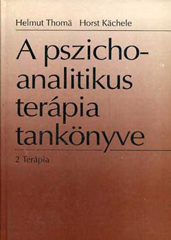 Helmut Thoma; Horst Kächele: A pszichoanalitikus terápia tankönyve 2. Terápia könyv