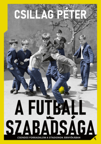 Csillag Péter: A futball szabadsága könyv
