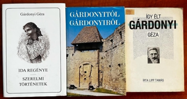 Gárdonyi Géza, Lipp Tamás, Tóth Tibor: 3db Gárdonyi Géza könyv:Így élt Gárdonyi Géza,Ida regénye-Szerelmi történetek,Gárdonyitól Gárdonyiról antikvár