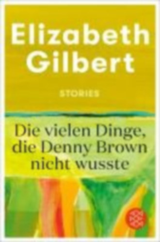 Gilbert, Elizabeth: Die vielen Dinge, die Denny Brown nicht wusste idegen