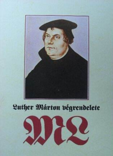 Tibor Fabiny: Luther Márton végrendelete - A reformátor testamentumának tartalmát és történetét ismerteti Fabiny Tibor antikvár