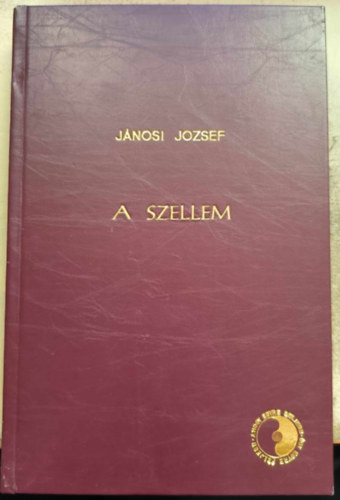 Jánosi József: A szellem -A szellemi lét főbb jelenségei és metafizikája antikvár