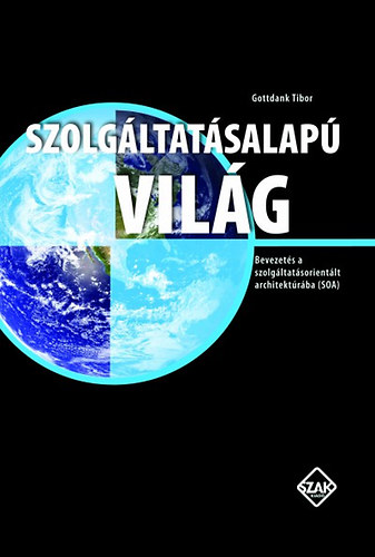 Gottdank Tibor: Szolgáltatásalapú világ - Bevezetés a szolgáltatásorientált architektúrába (SOA) antikvár