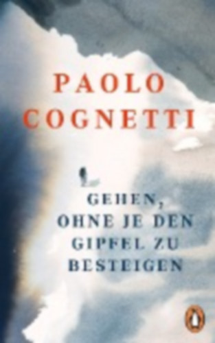 Cognetti, Paolo: Cognetti, P: Gehen, ohne je den Gipfel zu besteigen idegen