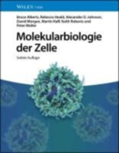 Alberts, Bruce - Heald, Rebecca - Johnson, Alexander D. - Morgan, David - Raff, Martin - Roberts, Keith - Walter, Peter: Molekularbiologie der Zelle idegen