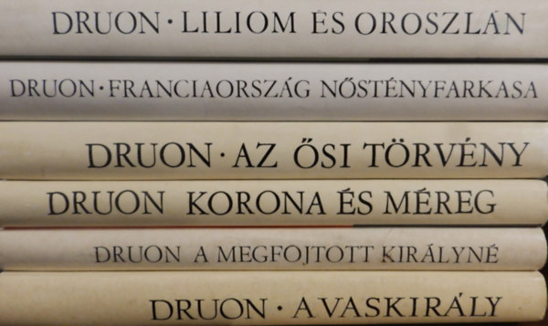 Maurice Druon: Az elátkozott királyok I-VI. (A vaskirály+ A megfojtott királyné+ Korona és méreg+ Az ősi törvény+ Franciaország nőstényfarkasa+ Liliom és oroszlán) antikvár