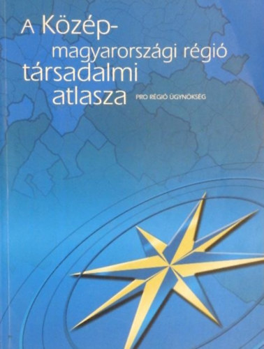 Szabó Imola Éva, Fogarasi Gyula, Galina Beáta, Orosz György, Rácz Dóra: A Közép-magyarországi régió társadalmi atlasza antikvár