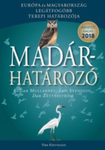 Lars Svensson, Killian Mullarney, Dan Zetterström: Madárhatározó - Európa és Magyarország legátfogóbb terepi határozója - 2018 antikvár