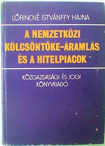 Lőrincné Istvánffy Hajna: A nemzetközi kölcsöntőke-áramlás és a hitelpiacok antikvár