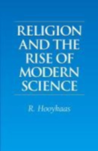 Hooykaas, R.: Religion and the Rise of Modern Science idegen