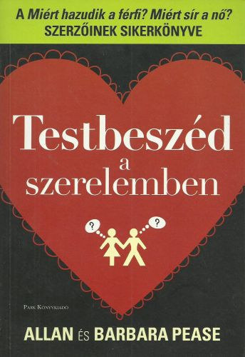 Allan és Barbara Pease: Testbeszéd a szerelemben (A "Miért hazudik a férfi? Miért sír a nő?" szerzőinek sikerkönyve) antikvár