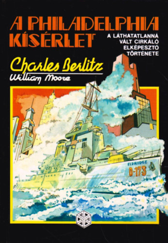 Charles Berlitz-William Moore: A Philadelphia kísérlet – A láthatatlanná vált cirkáló elképesztő története antikvár