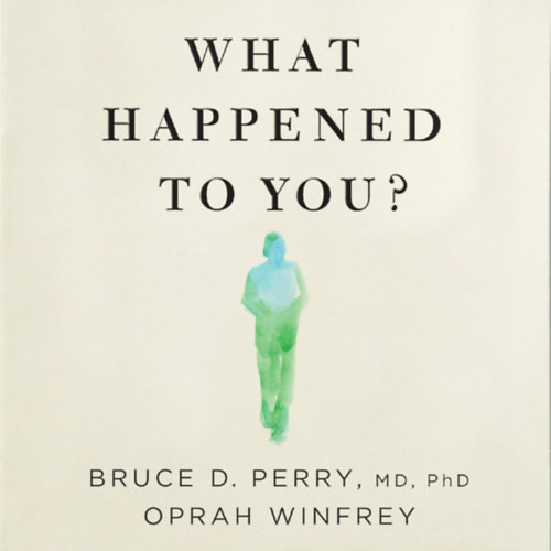 Oprah Winfrey, Bruce D. Perry: What Happened to You? idegen