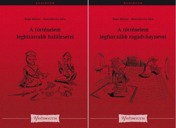 Kapa Mátyás, Marcinkovics Sára: A történelem legbizarrabb halálesetei + A történelem legfurcsább ragadványnevei (2 kötet) antikvár