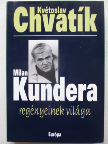 Kvétoslav Chvatík: Milan Kundera regényeinek világa antikvár