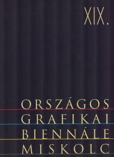 Miskolci Galéria: XIX. Országos grafikai biennálé miskolci galéria 1998. május 30. -augusztus 2. antikvár
