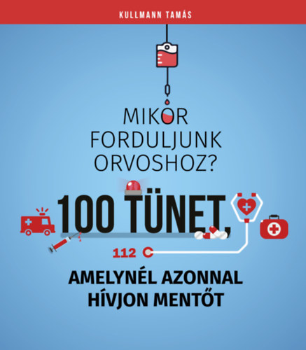Dr. Kullmann Tamás: 100 tünet, amelynél azonnal hívjon mentőt antikvár