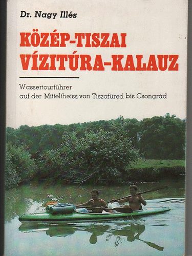 Dr. Nagy Illés: Közép-Tiszai vízitúra-kalauz (Tiszafüredtől-Csongrádig) antikvár