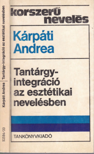 Kárpáti Andrea: Tantárgy-integráció az esztétikai nevelésben - Dedikált antikvár