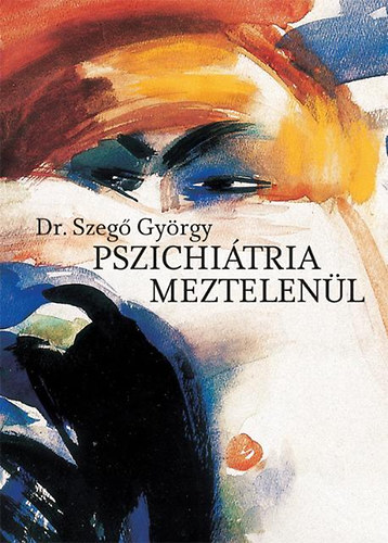 Szegő György: Pszichiátria meztelenül antikvár