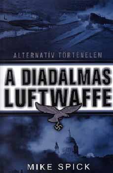 Mike Spick: A diadalmas Luftwaffe antikvár