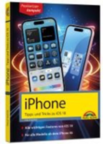 Kiefer, Philip: iPhone - Tipps und Tricks zu iOS 18 - zu allen aktuellen iPhone Modellen - komplett in Farbe idegen