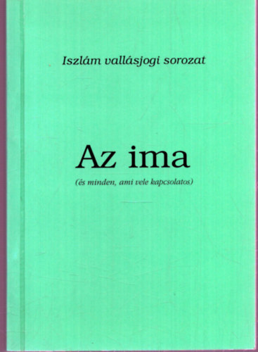 Abdu-l-Adzím ibn Badawíj: Az ima (és minden, ami vele kapcsolatos) - Iszlám vallásjogi sorozat antikvár