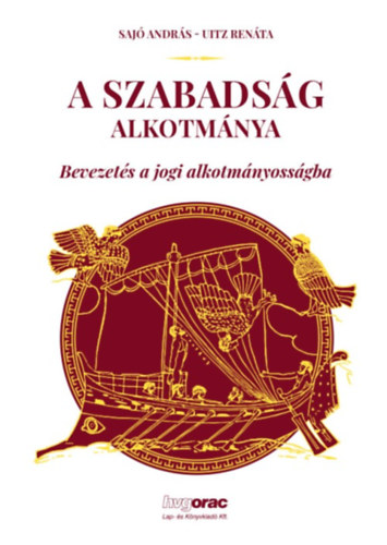 Sajó András, Uitz Renáta: A szabadság alkotmánya-Bevezetés a jogi alkotmányosságba antikvár