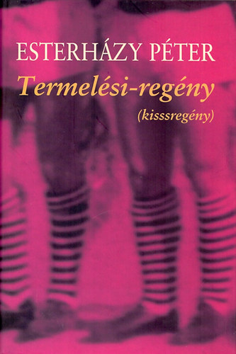Esterházy Péter: Termelési-regény (kisssregény) antikvár