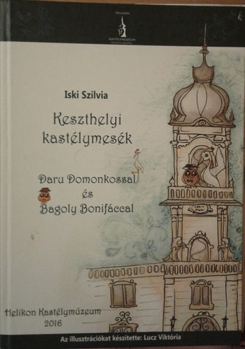 Iski Szilvia: keszthelyi kastélymesék Daru Domonkossal és Bagoly Bonifáccal antikvár