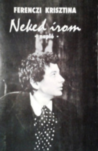 Ferenczi Krisztina: Neked írom (napló) antikvár