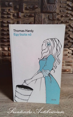 Thomas Hardy, Szabó Lőrinc (ford.): Egy tiszta nő (Tess of the D'Urbervilles) - Szabó Lőrinc fordításában; Saját képpel antikvár