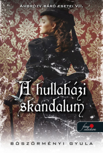 Böszörményi Gyula: A hullaházi skandalum - Ambrózy báró esetei VII. - puha kötés könyv