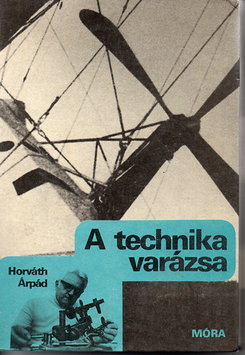 Horváth Árpád: A technika varázsa - Dedikált! könyv