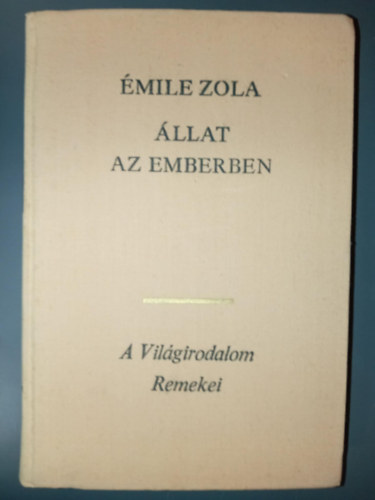 Émile Zola, Antal László (ford.): Állat ​az emberben - Rougon-Macquart család 17. (La Bête humaine) - Antal László fordítása antikvár