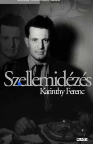 Szerző Karinthy Ferenc: Szellemidézés 1944 - (Karinthy Ferenc életmű sorozat) antikvár