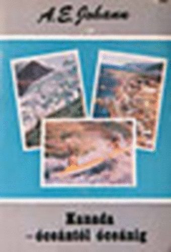 A. E. Johann: Kanada - Óceántól óceánig (Világjárók) könyv