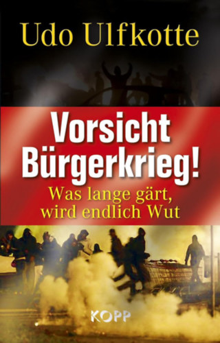 Udo Ulfkotte: Vorsicht Bürgerkrieg! - Was lange gärt, wird endlich Wut antikvár