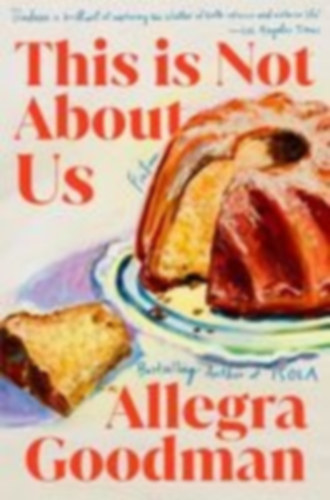 Goodman, Allegra: This Is Not About Us idegen