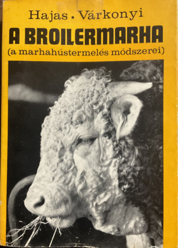 SZERZŐ Hajas Pál - Várkonyi József: A broilermarha (a marhahústermelés módszerei) antikvár