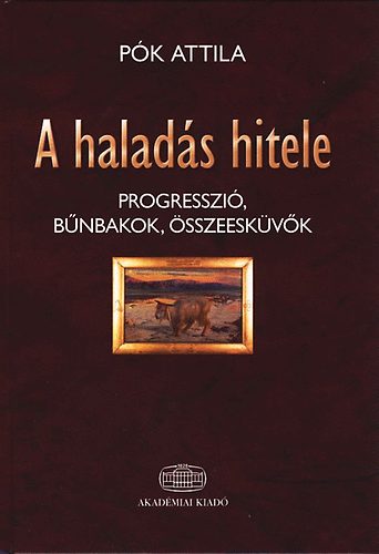 Pók Attila: A haladás hitele - Progresszió, bűnbakok, összeesküvők antikvár