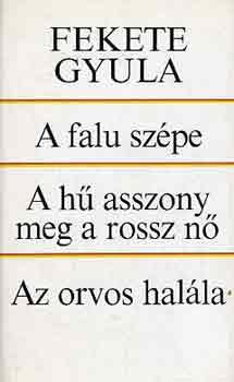 Fekete Gyula: A falu szépe-A hű asszony meg a rossz nő-Az orvos halála antikvár