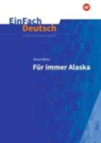 Woltz, Anna: Für immer Alaska. EinFach Deutsch Unterrichtsmodelle idegen